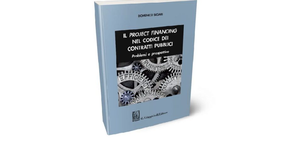 Siclari: “Il project financing nel codice dei contratti pubblici”. A cura di Filippo Cucuccio