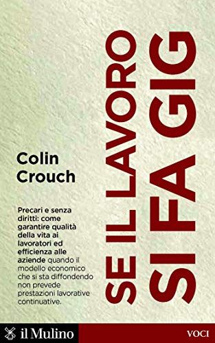 “Se il lavoro si fa Gig”, un saggio di Colin Crouch. Articolo a cura di Filippo Cucuccio.