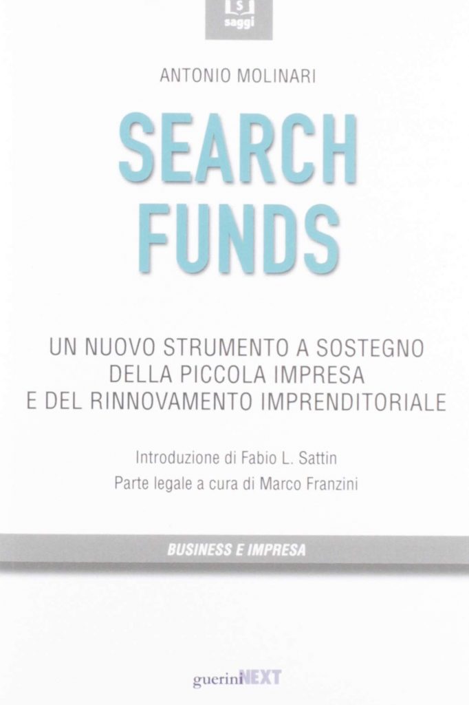 La recensione del saggio di Antonio Molinari “Search Funds – Un nuovo strumento a sostegno della piccola impresa”, edito da Guerini Next, aiuta a comprendere che cosa siano questi nuovi strumenti di sostegno delle piccole aziende. A cura di Filippo Cucuccio.