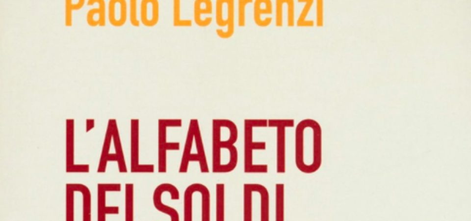 “L’alfabeto dei Soldi” di Paolo Legrenzi. Recensione a cura di Filippo Cucuccio.