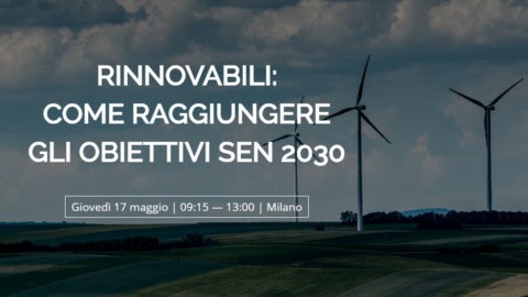 “Rinnovabili, come raggiungere gli obiettivi Sen 2030”: convegno a Milano