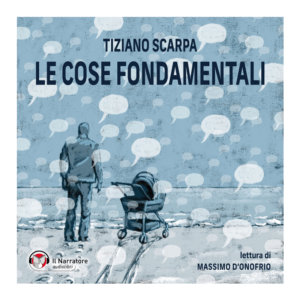 Audiobook do romance "As Coisas Fundamentais" de Tiziano Scarpa