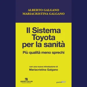 Sistema Toyota per la Sanità. Più qualità meno sprechi. Un libro di Alberto e Mariacristina Galgano