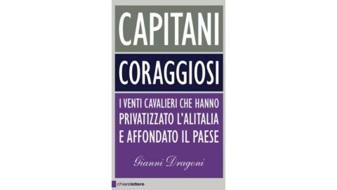"Captains brave": the book that tells the story of the disaster of the privatization of Alitalia