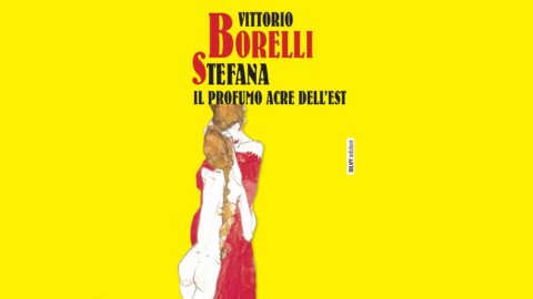 Esce in qiuesti giorni un romando di Vittorio Borelli: Stefana, il profumo acre dell’Est