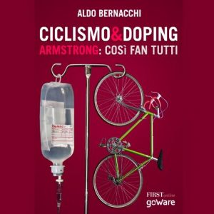 Nuovo e-book FIRSTonline-goWare: “CICLISMO & DOPING – Armstrong: così fan tutti” di Aldo Bernacchi