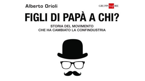 Alberto Orioli: “Figli di papà a chi? Storia del movimento che ha cambiato la Confindustria”